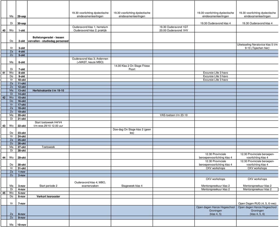 00 Ouderavond 1HV Do 2-okt Bolletongersdei - lessen vervallen - studiedag personeel Vr 3-okt Uitwisseling Neratovice klas 5 t/m 9-10 (Tsjechen hier) Za 4-okt Zo 5-okt Ma 6-okt Ouderavond klas 3;