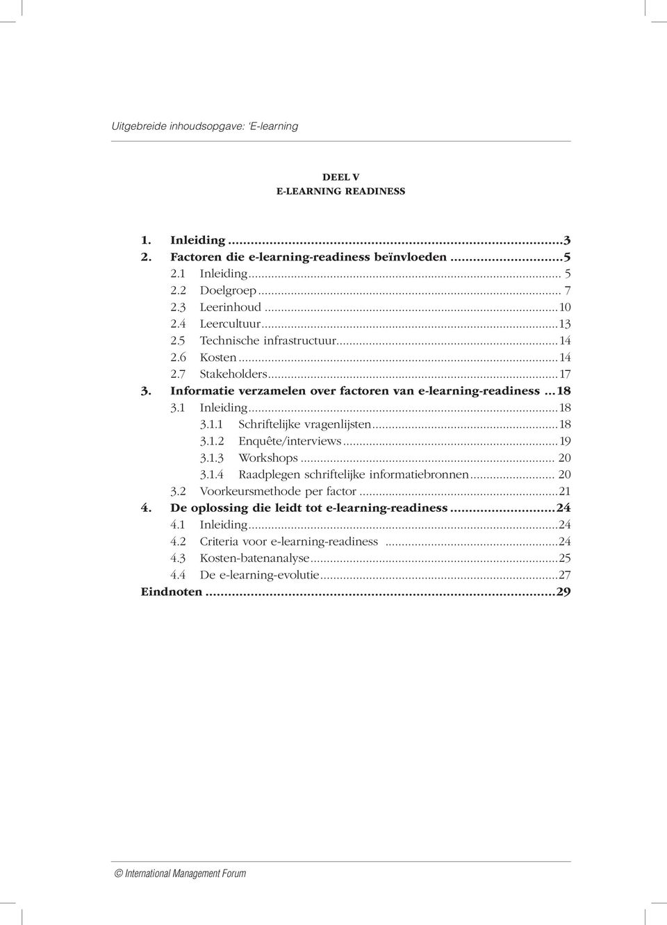 ..18 3.1.2 Enquête/interviews...19 3.1.3 Workshops... 20 3.1.4 Raadplegen schriftelijke informatiebronnen... 20 3.2 Voorkeursmethode per factor...21 4.