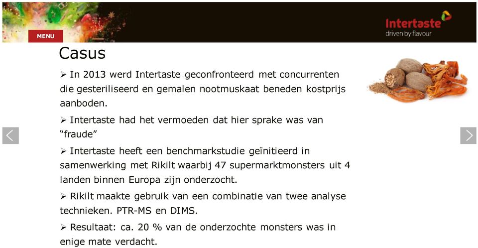 Intertaste had het vermoeden dat hier sprake was van fraude Intertaste heeft een benchmarkstudie geïnitieerd in samenwerking