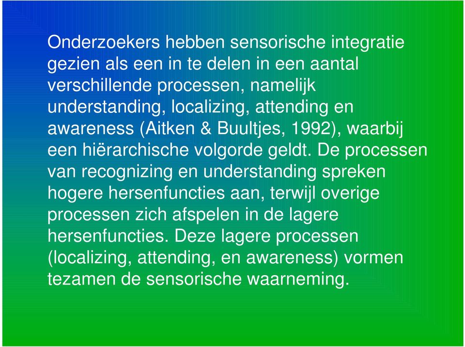 De processen van recognizing en understanding spreken hogere hersenfuncties aan, terwijl overige processen zich afspelen