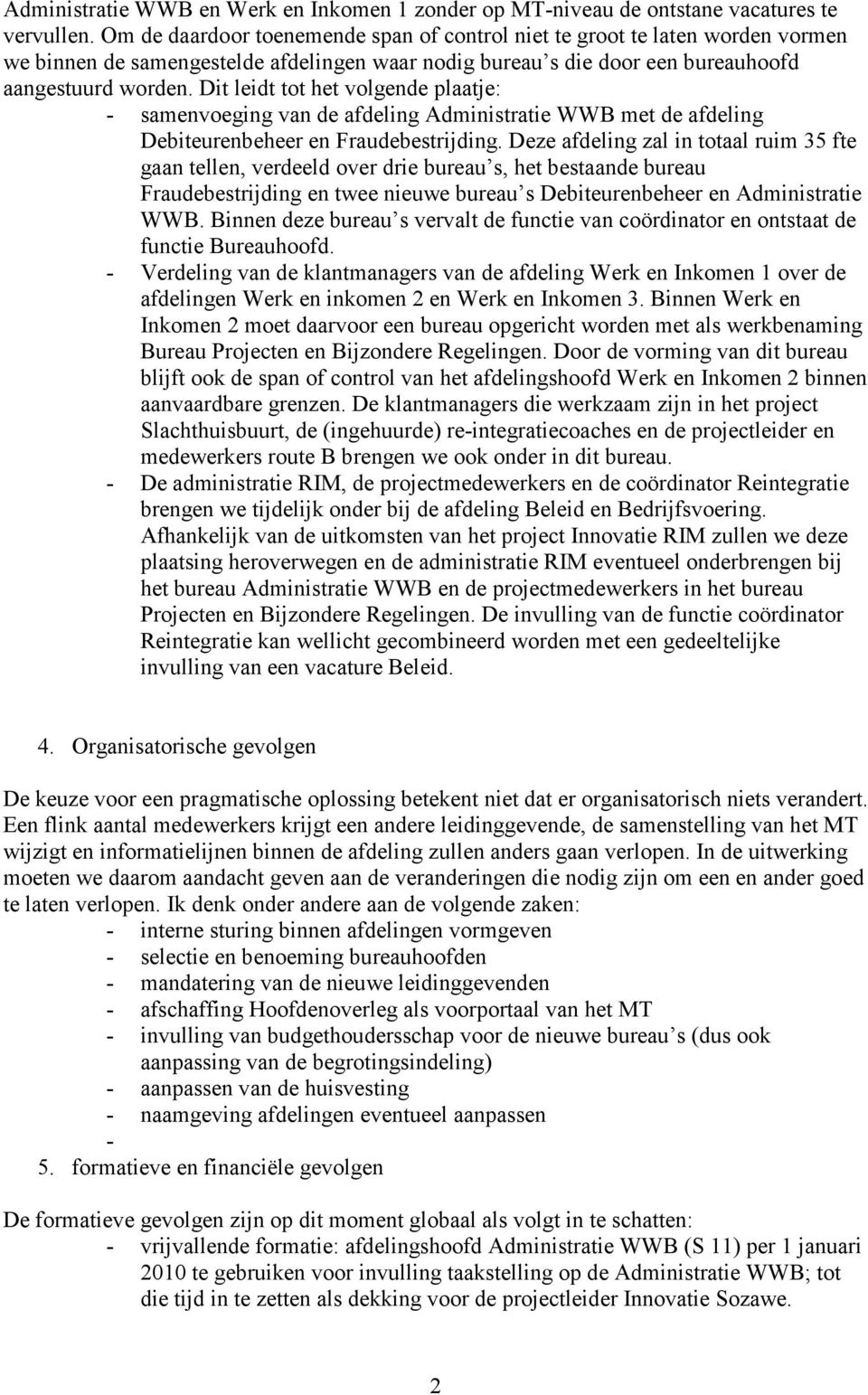 Dit leidt tot het volgende plaatje: - samenvoeging van de afdeling Administratie WWB met de afdeling Debiteurenbeheer en Fraudebestrijding.