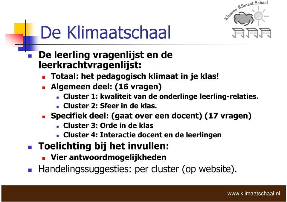 Specifiek deel: (gaat over een docent) (17 vragen) Cluster 3: Orde in de klas Cluster 4: Interactie docent en de