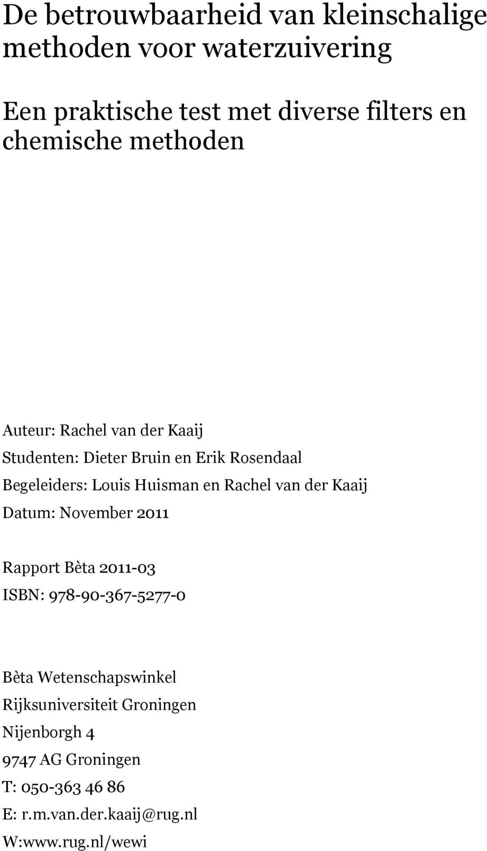 Huisman en Rachel van der Kaaij Datum: November 2011 Rapport Bèta 2011-03 ISBN: 978-90-367-5277-0 Bèta