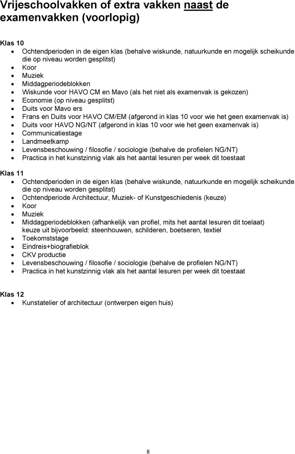 wie het geen examenvak is) Duits voor HAVO NG/NT (afgerond in klas 10 voor wie het geen examenvak is) Communicatiestage Landmeetkamp Levensbeschouwing / filosofie / sociologie (behalve de profielen