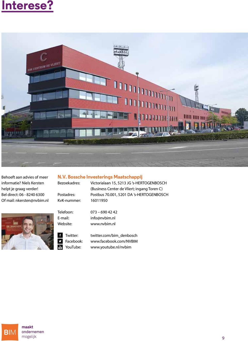 Bossche Investerings Maatschappij Bezoekadres: Victorialaan 15, 5213 JG s-hertogenbosch (Business Center de Vliert; ingang Toren