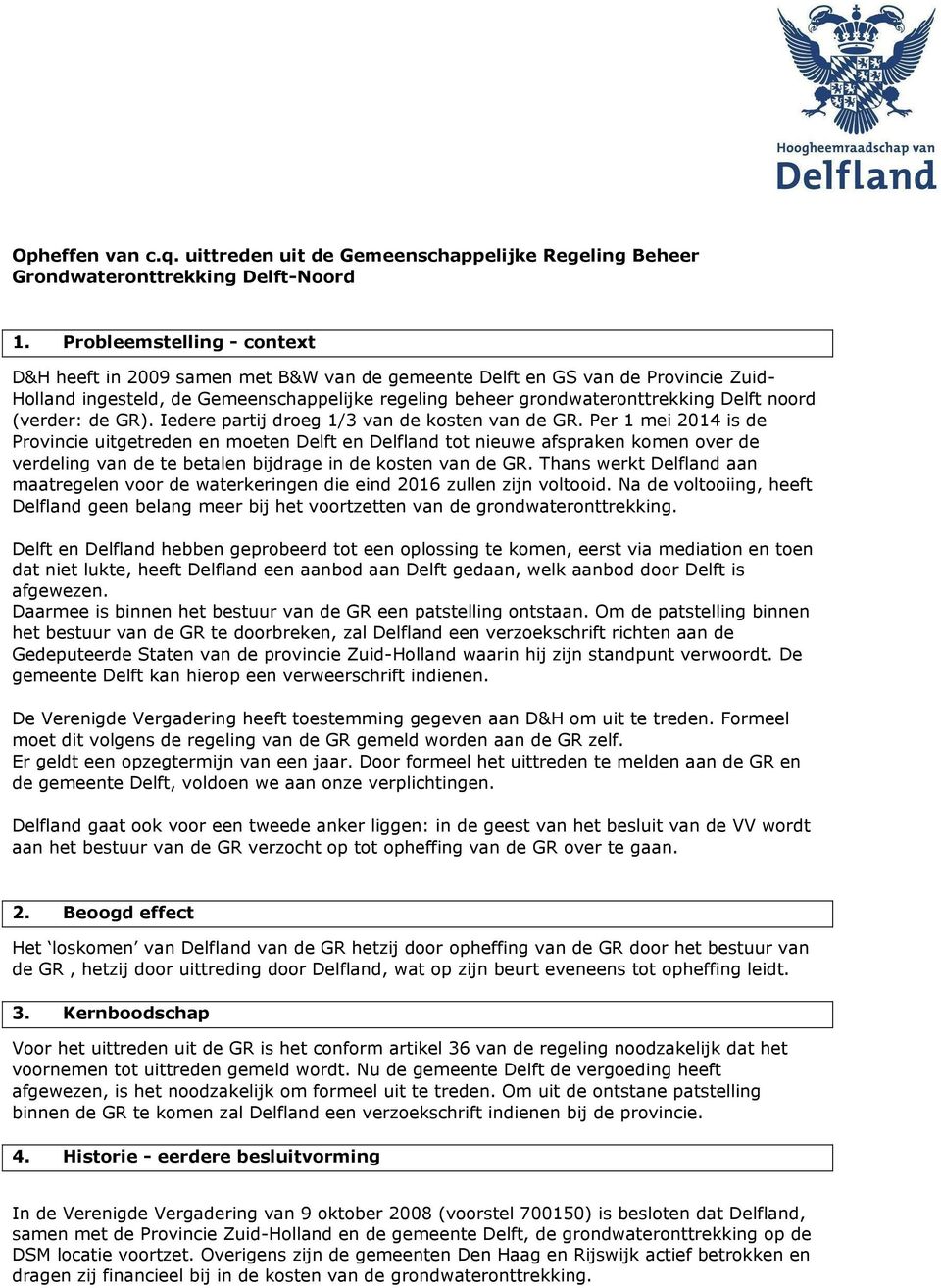 noord (verder: de GR). Iedere partij droeg 1/3 van de kosten van de GR.