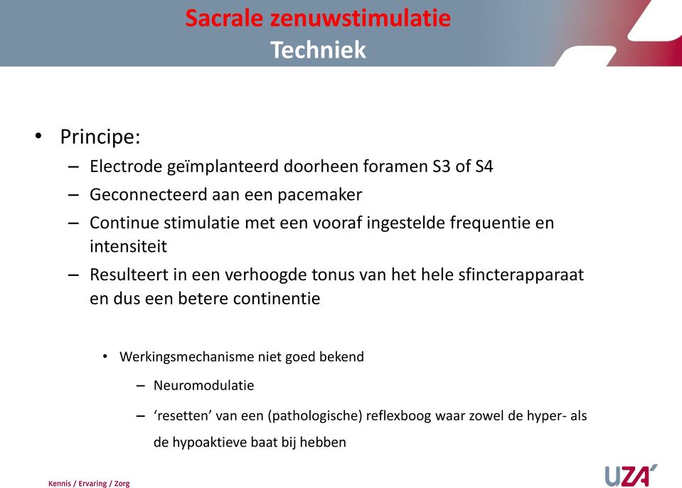 verhoogde tonus van het hele sfincterapparaat en dus een betere continentie Werkingsmechanisme niet goed