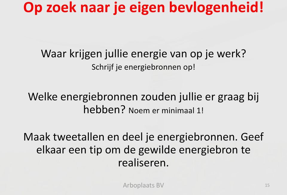 Welke energiebronnen zouden jullie er graag bij hebben? Noem er minimaal 1!