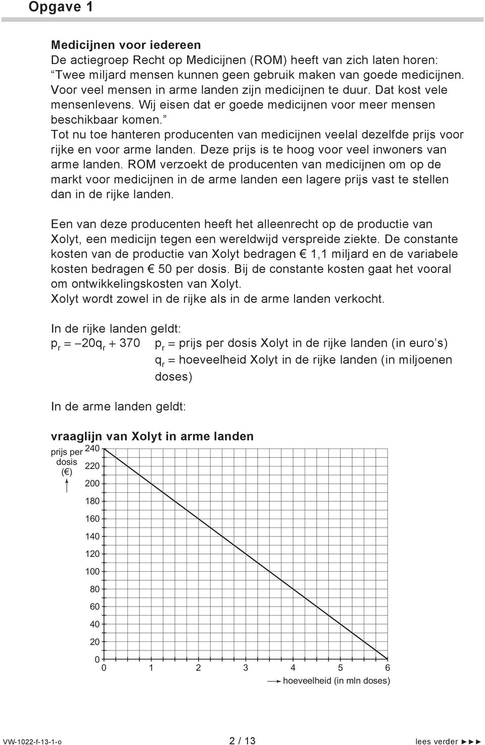 Tot nu toe hanteren producenten van medicijnen veelal dezelfde prijs voor rijke en voor arme landen. Deze prijs is te hoog voor veel inwoners van arme landen.