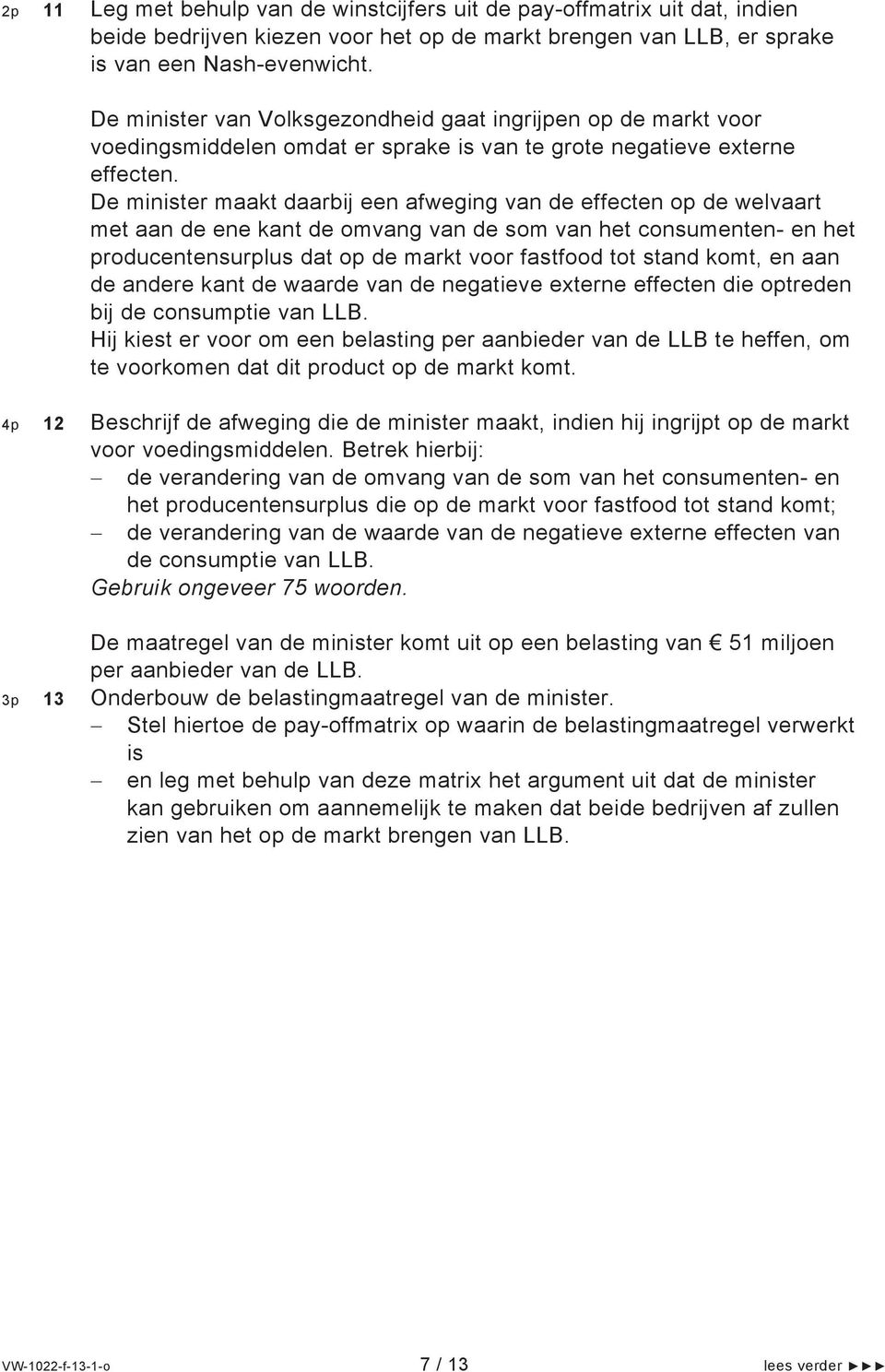 De minister maakt daarbij een afweging van de effecten op de welvaart met aan de ene kant de omvang van de som van het consumenten- en het producentensurplus dat op de markt voor fastfood tot stand