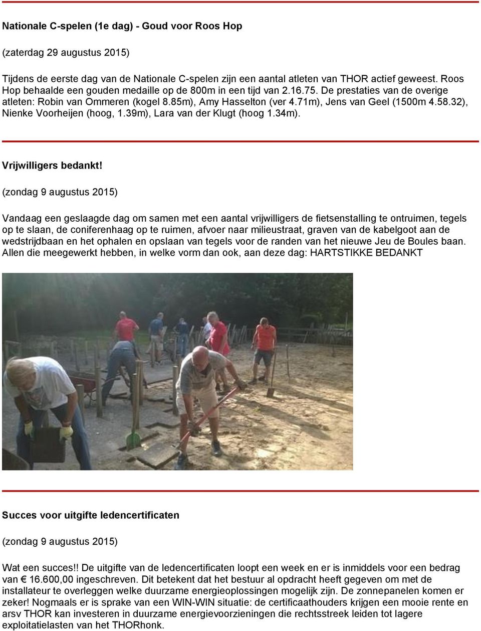32), Nienke Voorheijen (hoog, 1.39m), Lara van der Klugt (hoog 1.34m). Vrijwilligers bedankt!