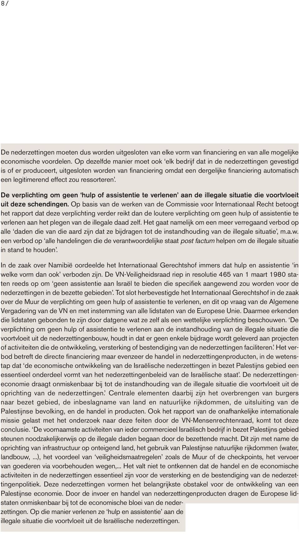 effect zou ressorteren. De verplichting om geen hulp of assistentie te verlenen aan de illegale situatie die voortvloeit uit deze schendingen.