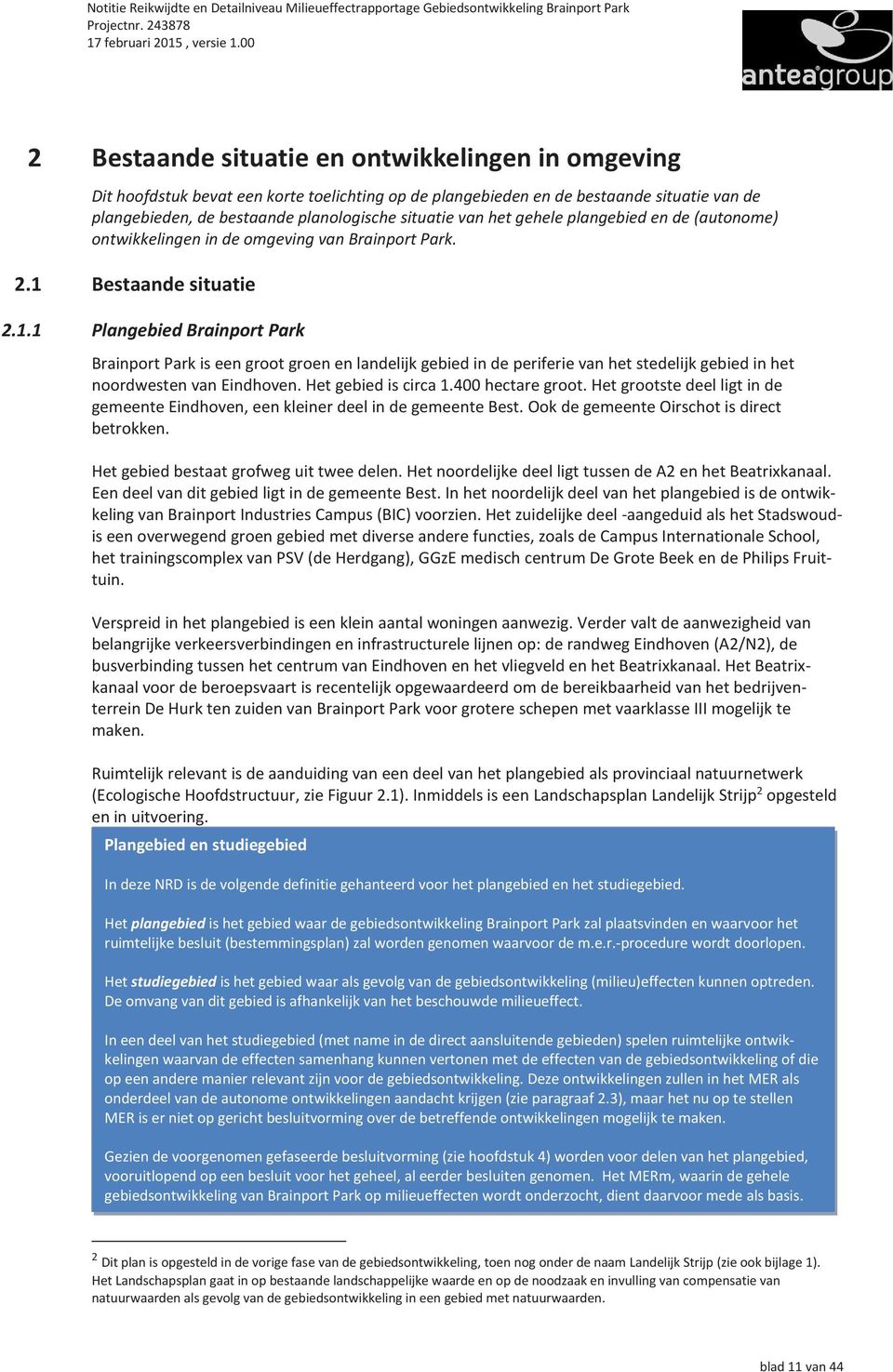 Bestaande situatie 2.1.1 Plangebied Brainport Park BrainportParkiseengrootgroenenlandelijkgebiedindeperiferievanhetstedelijkgebiedinhet noordwesten van Eindhoven. Het gebied is circa 1.