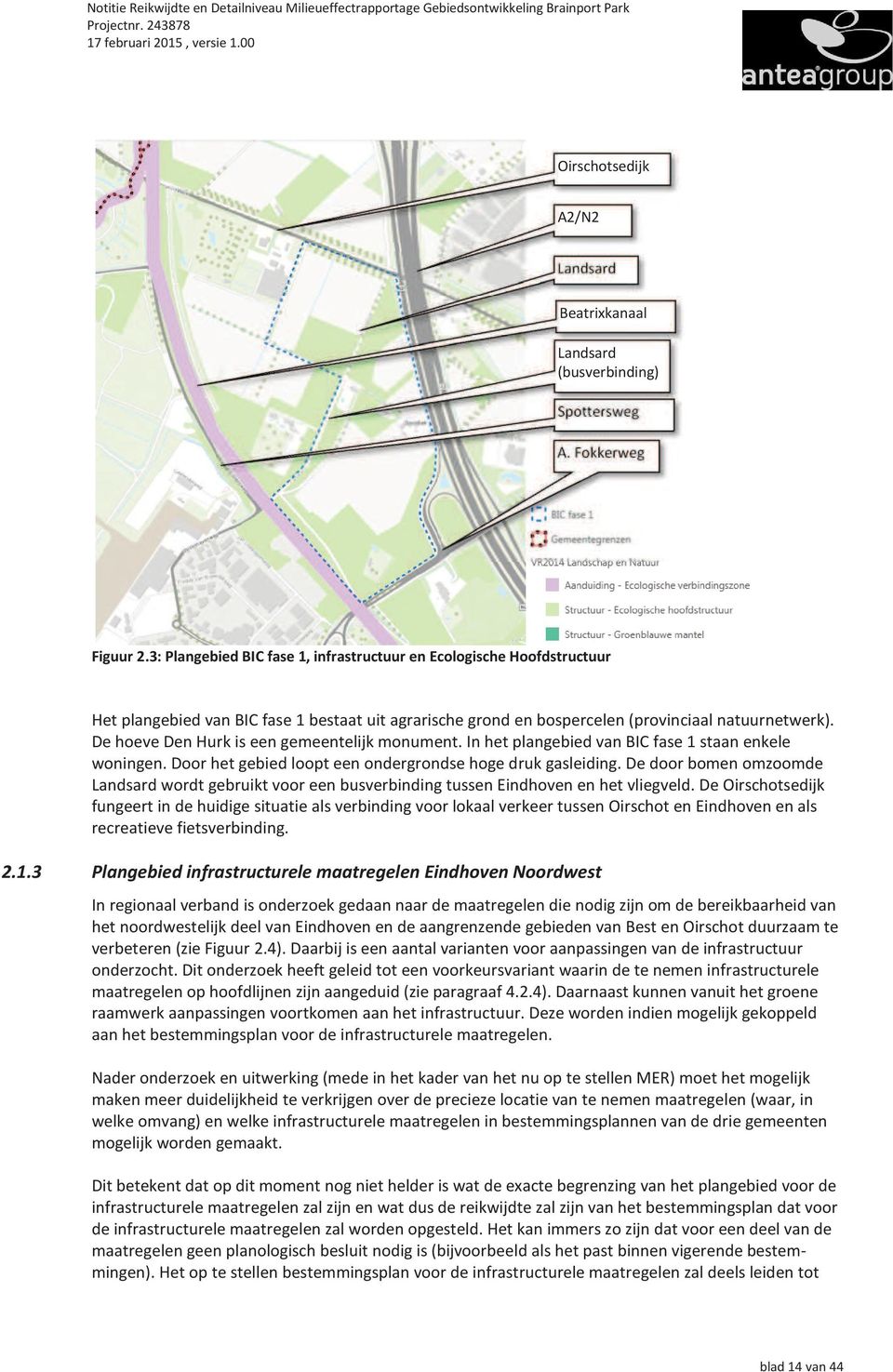 DehoeveDenHurkiseengemeentelijkmonument.InhetplangebiedvanBICfase1staanenkele woningen. Door het gebied loopt een ondergrondse hoge druk gasleiding.