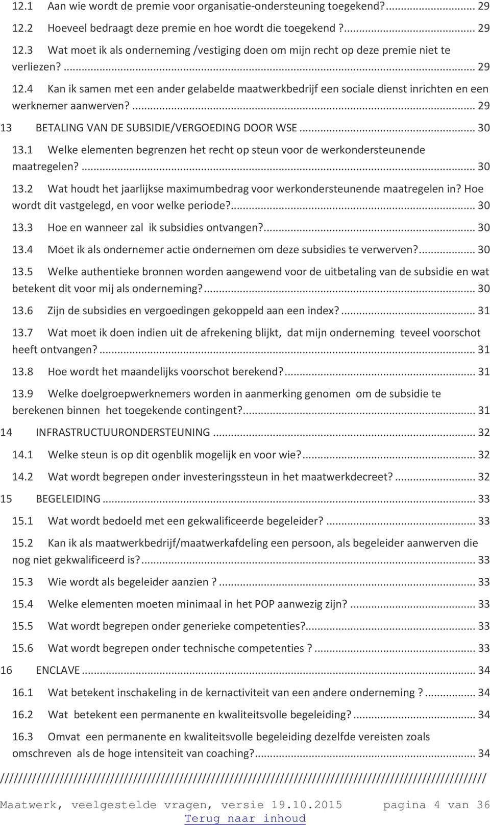 1 Welke elementen begrenzen het recht op steun voor de werkondersteunende maatregelen?... 30 13.2 Wat houdt het jaarlijkse maximumbedrag voor werkondersteunende maatregelen in?