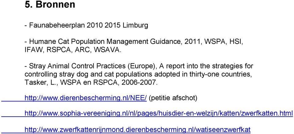thirty-one countries, Tasker, L., WSPA en RSPCA, 2006-2007. http://www.dierenbescherming.nl/nee/ (petitie afschot) http://www.
