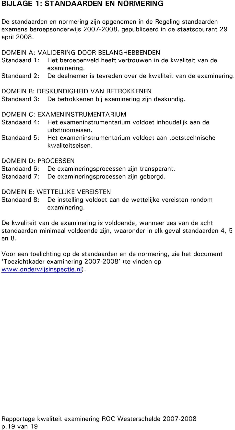 DOMEIN B: DESKUNDIGHEID VAN BETROKKENEN Standaard 3: De betrokkenen bij examinering zijn deskundig.