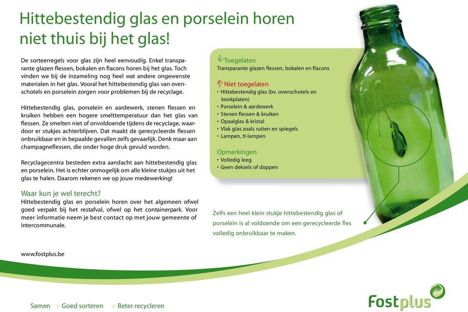 Hittebestendig glas, porselein en aardewerk, stenen flessen en kruiken hebben een hogere smelttemperatuur dan het glas van flessen.