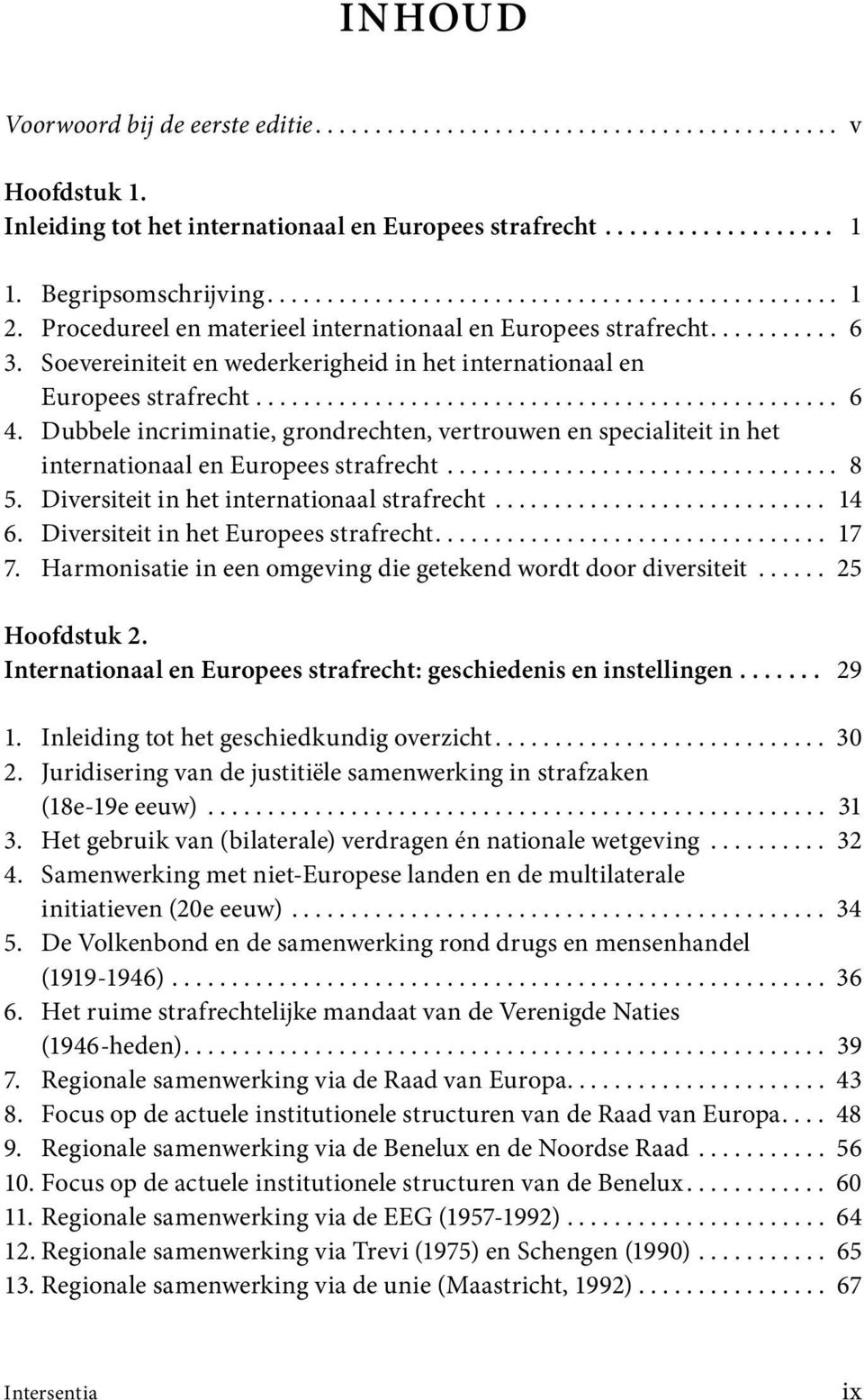 Soevereiniteit en wederkerigheid in het internationaal en Europees strafrecht................................................. 6 4.