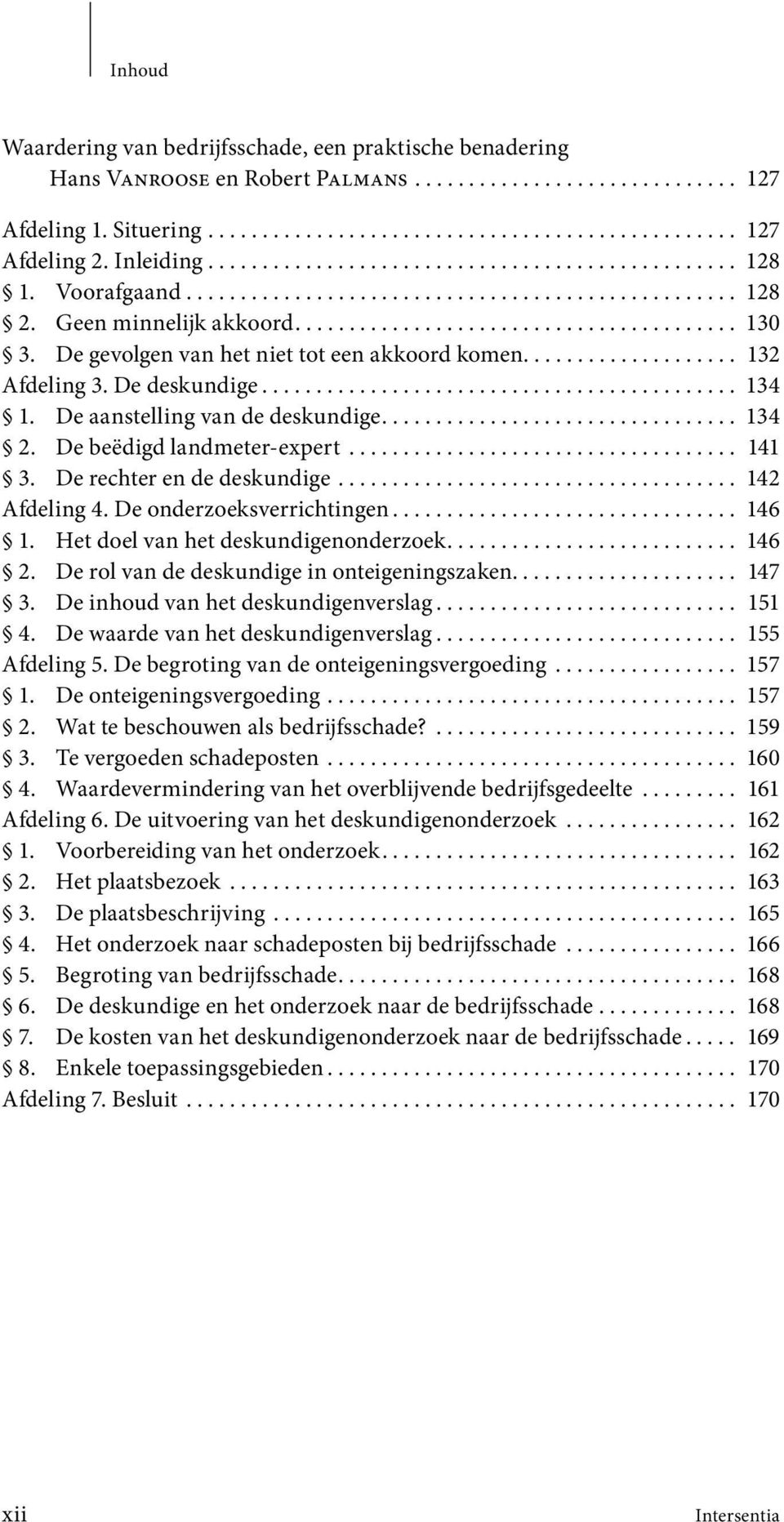 De gevolgen van het niet tot een akkoord komen.................... 132 Afdeling 3. De deskundige............................................ 134 1. De aanstelling van de deskundige................................. 134 2.