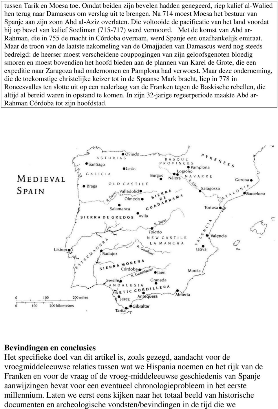 Met de komst van Abd ar- Rahman, die in 755 de macht in Córdoba overnam, werd Spanje een onafhankelijk emiraat.