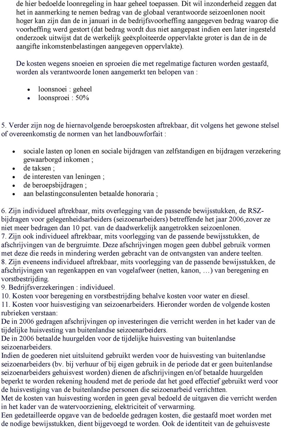 die voorheffing werd gestort (dat bedrag wordt dus niet aangepast indien een later ingesteld onderzoek uitwijst dat de werkelijk geëxploiteerde oppervlakte groter is dan de in de aangifte