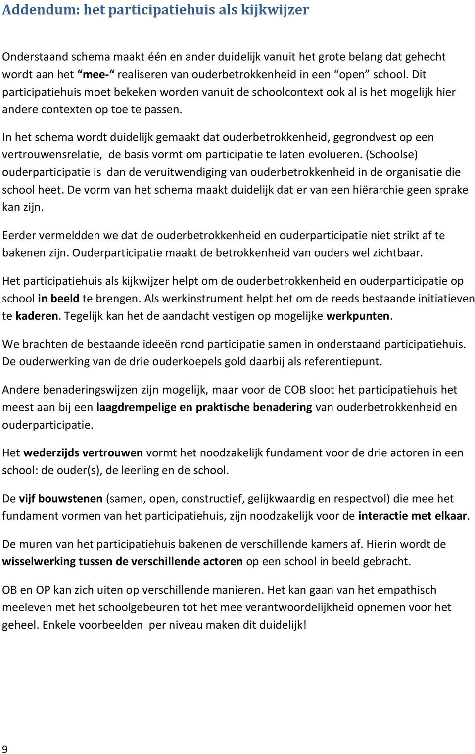 In het schema wordt duidelijk gemaakt dat ouderbetrokkenheid, gegrondvest op een vertrouwensrelatie, de basis vormt om participatie te laten evolueren.