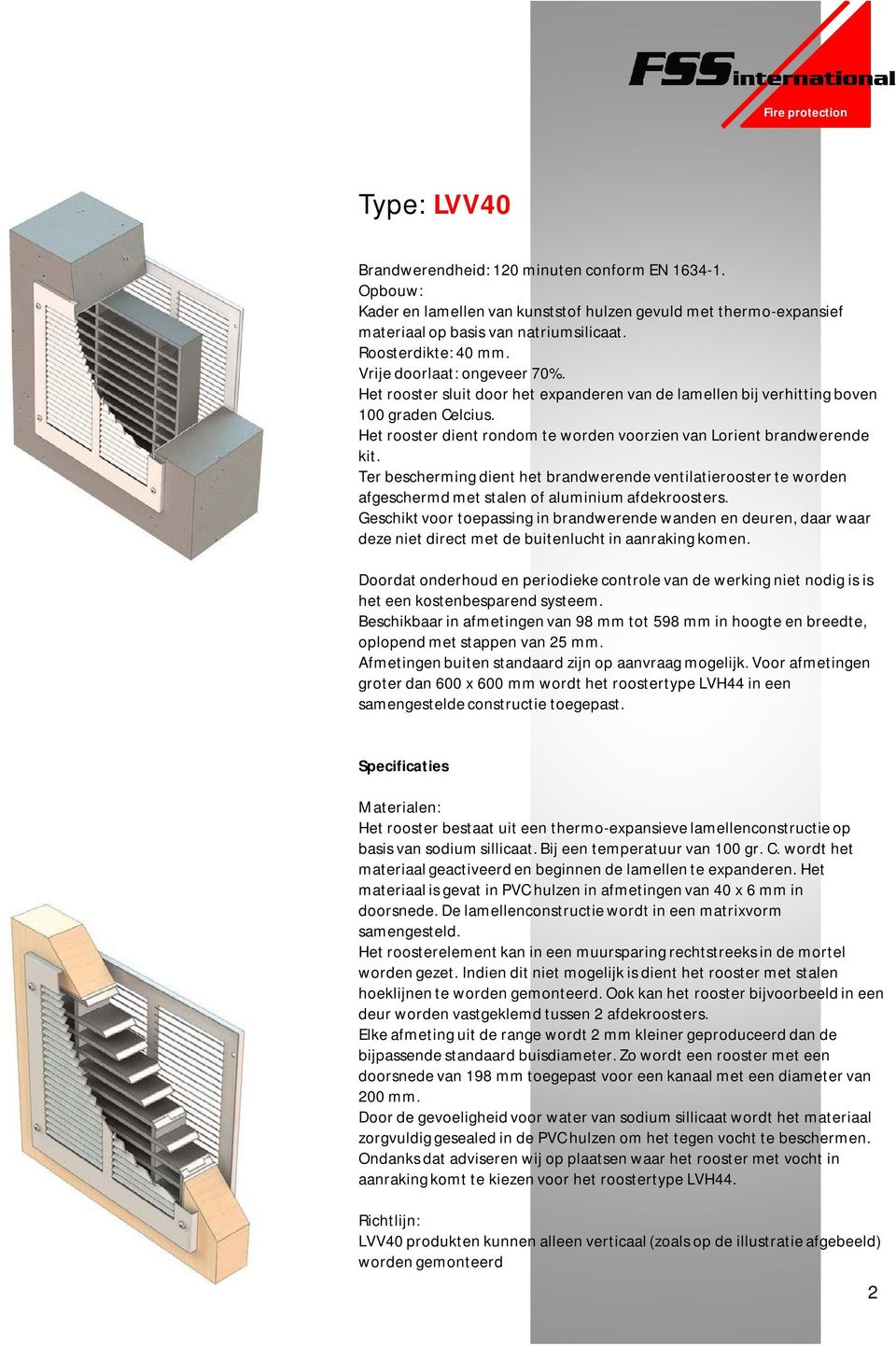 Het rooster dient rondom te worden voorzien van Lorient brandwerende kit. Ter bescherming dient het brandwerende ventilatierooster te worden afgeschermd met stalen of aluminium afdekroosters.