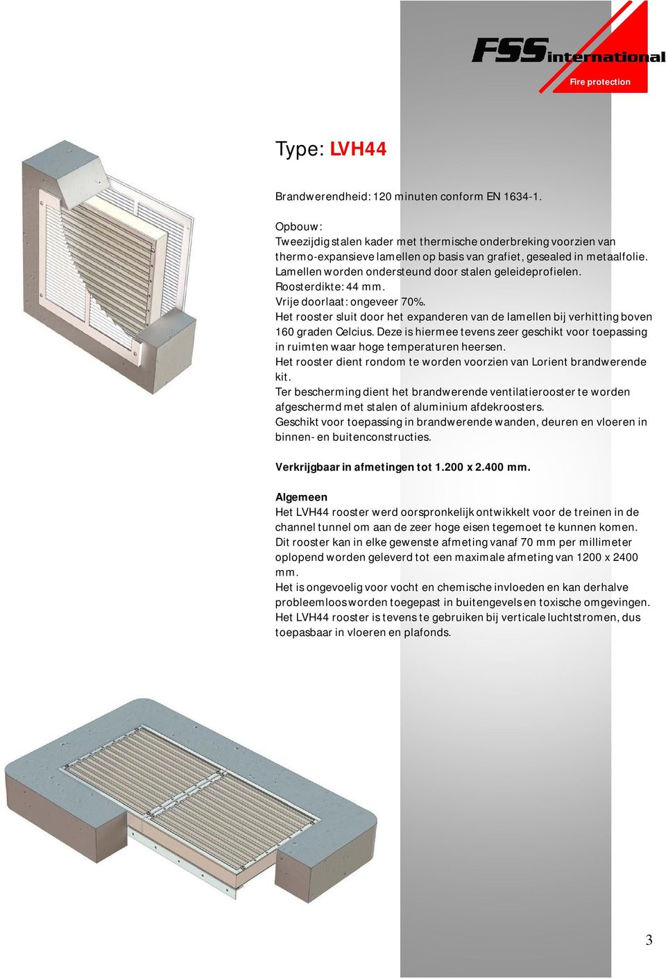 Lamellen worden ondersteund door stalen geleideprofielen. Roosterdikte: 44 mm. Vrije doorlaat: ongeveer 70%.