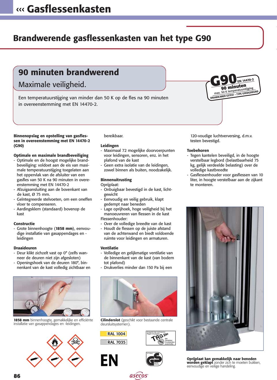 BRANDKAMER GETEST TYPE GOEDGEKEURD Binnenopslag en opstelling van in overeenstemming met EN 14470-2 (G90) Optimale en maximale brandbeveiliging - Optimale en de hoogst mogelijke brandbeveiliging: