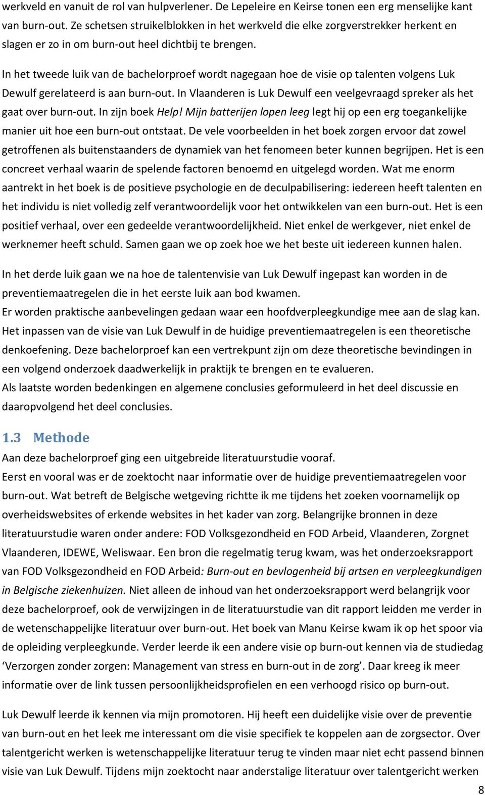 In het tweede luik van de bachelorproef wordt nagegaan hoe de visie op talenten volgens Luk Dewulf gerelateerd is aan burn-out.