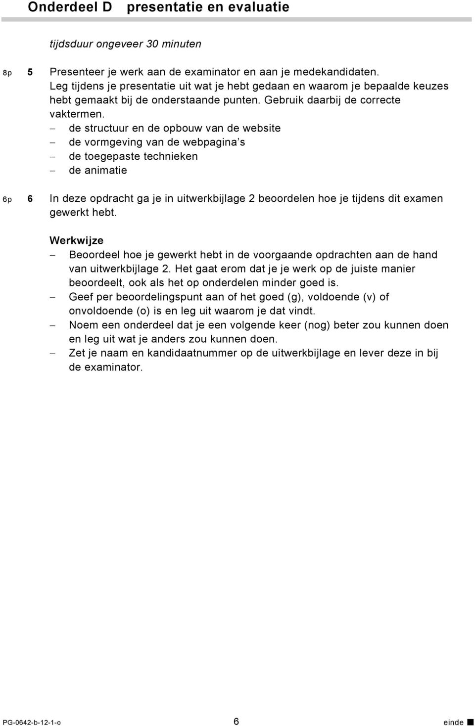 de structuur en de opbouw van de website de vormgeving van de webpagina s de toegepaste technieken de animatie 6p 6 In deze opdracht ga je in uitwerkbijlage 2 beoordelen hoe je tijdens dit examen