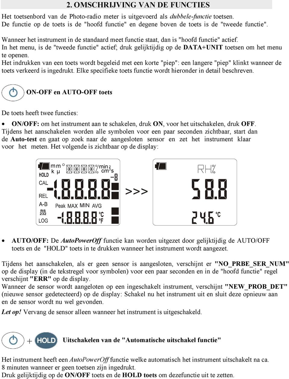 In het menu, is de "tweede functie" actief; druk gelijktijdig op de DATA+UNIT toetsen om het menu te openen.