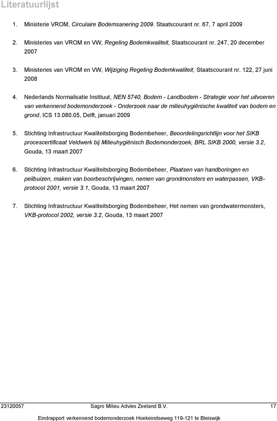 Nederlands Normalisatie Instituut, NEN 574, Bodem - Landbodem - Strategie voor het uitvoeren van verkennend bodemonderzoek - Onderzoek naar de milieuhygiënische kwaliteit van bodem en grond, ICS 3.8.