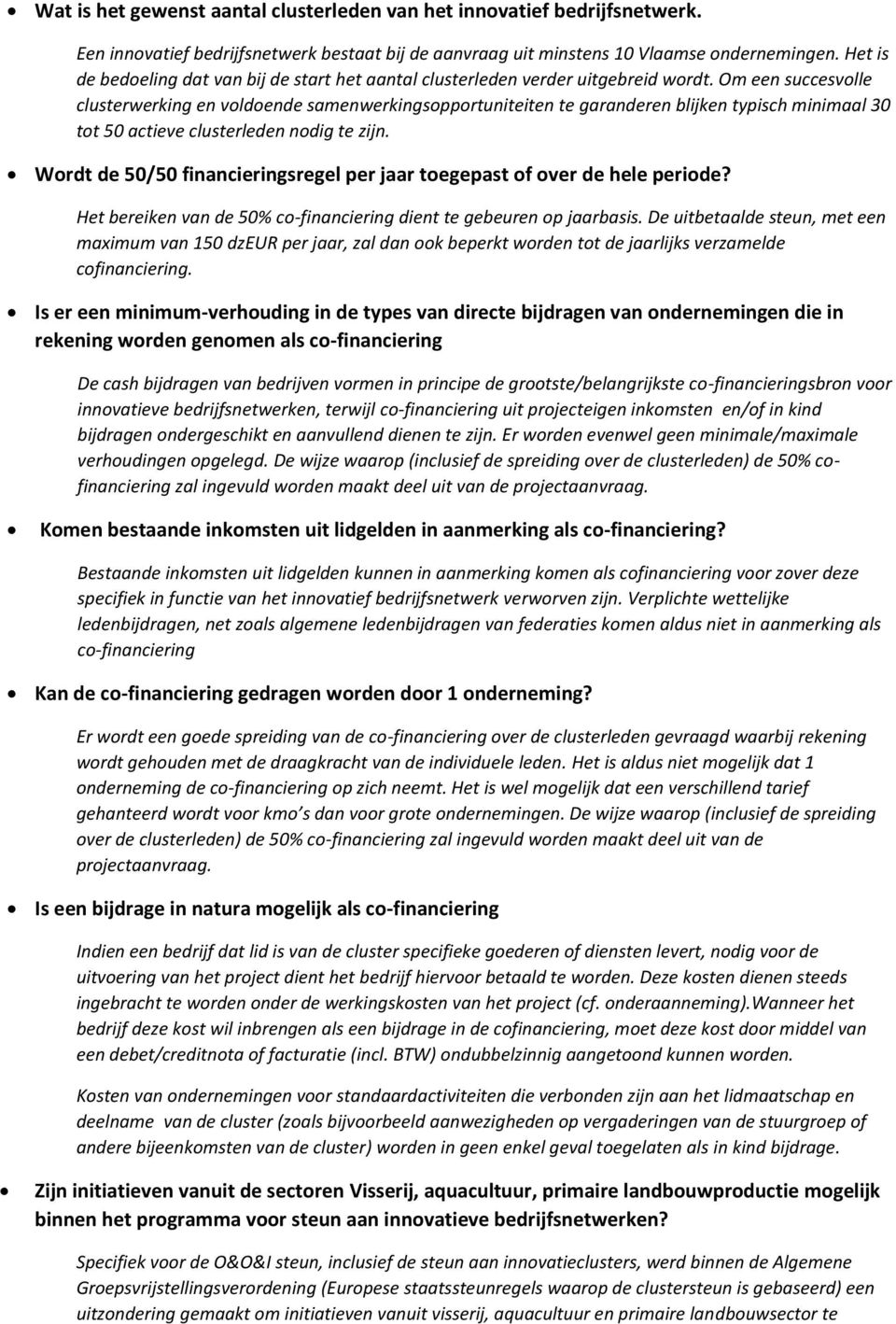 Om een succesvlle clusterwerking en vldende samenwerkingspprtuniteiten te garanderen blijken typisch minimaal 30 tt 50 actieve clusterleden ndig te zijn.