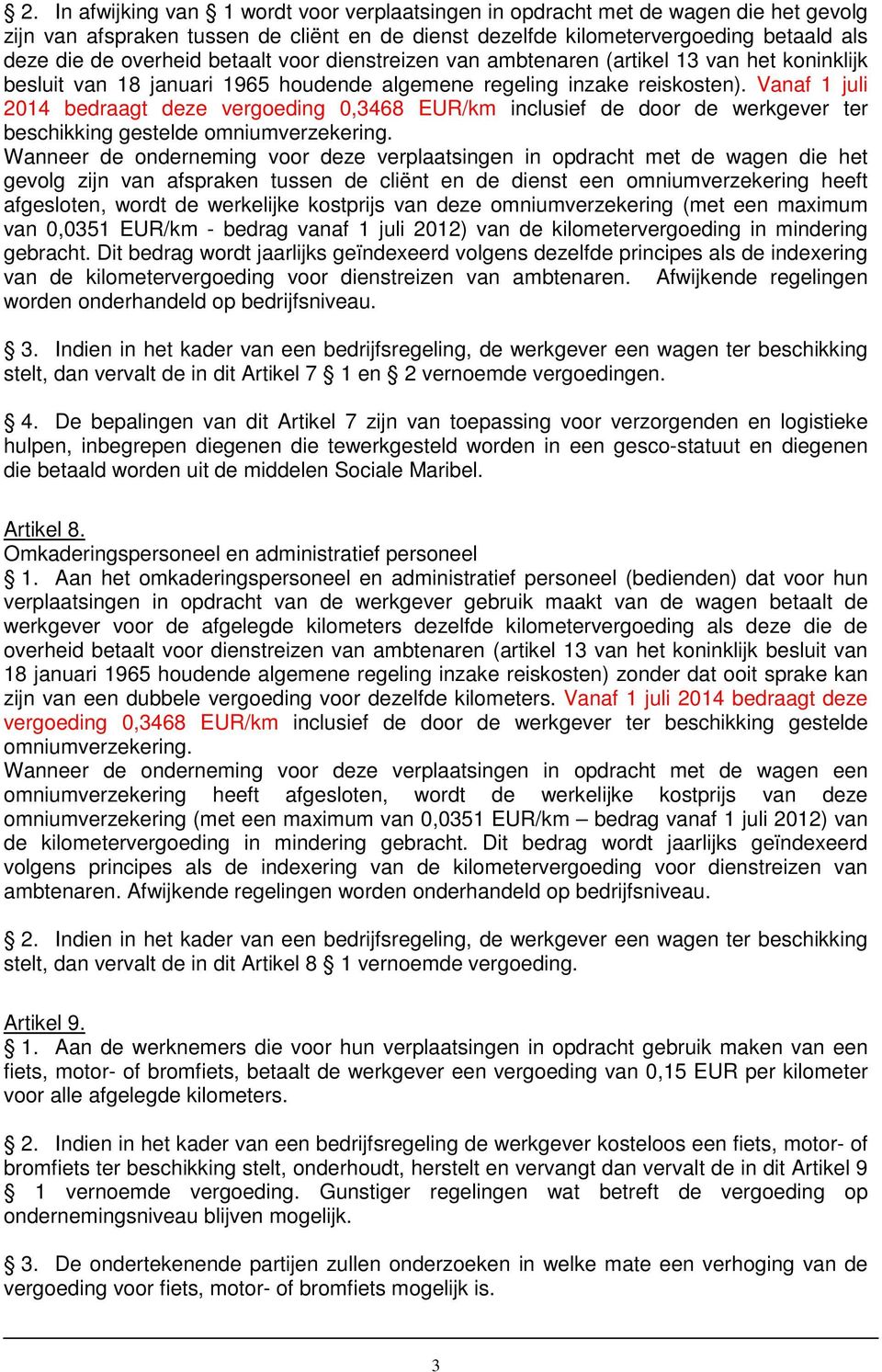 Vanaf 1 juli 2014 bedraagt deze vergoeding 0,3468 EUR/km inclusief de door de werkgever ter beschikking gestelde omniumverzekering.