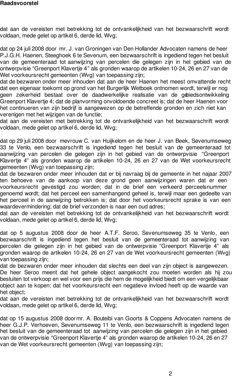Haenen, Steeghoek 6 te Sevenum, een bezwaarschrift is ingediend tegen het besluit van de gemeenteraad tot aanwijzing van percelen die gelegen zijn in het gebied van de ontwerpvisie Greenport