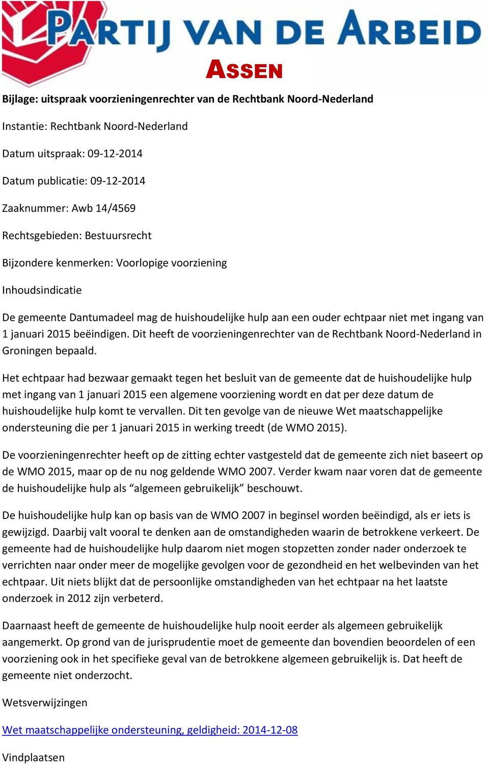 2015 beëindigen. Dit heeft de voorzieningenrechter van de Rechtbank Noord-Nederland in Groningen bepaald.