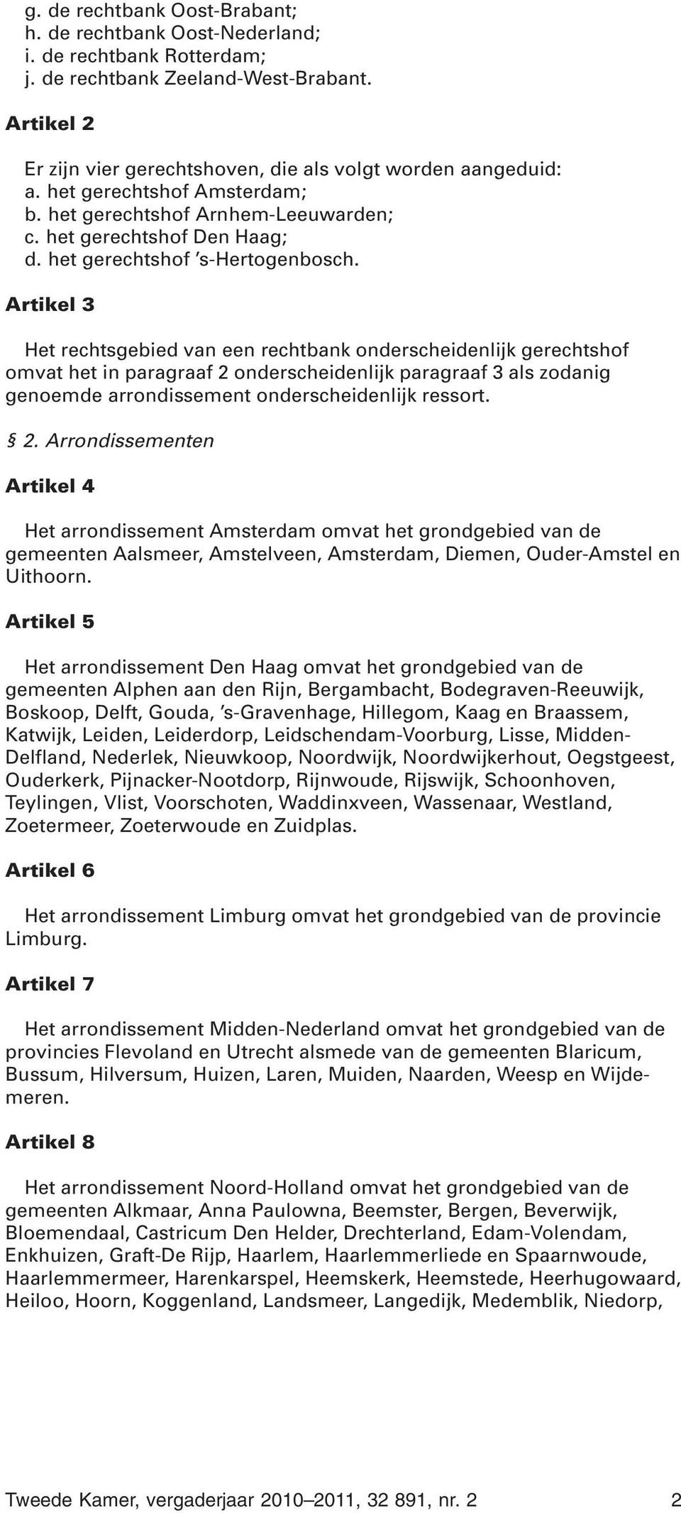 Artikel 3 Het rechtsgebied van een rechtbank onderscheidenlijk gerechtshof omvat het in paragraaf 2 