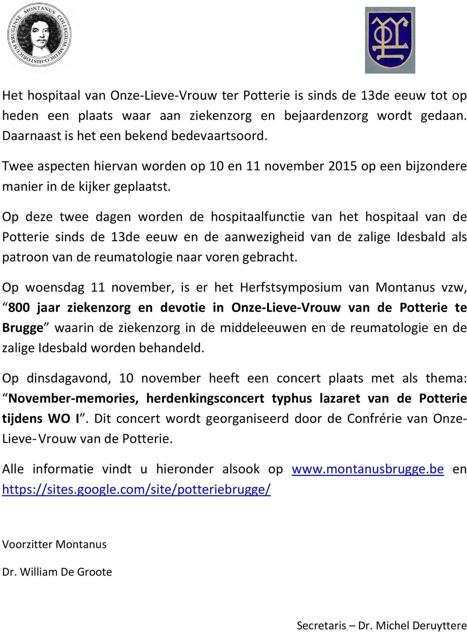 Op deze twee dagen worden de hospitaalfunctie van het hospitaal van de Potterie sinds de 13de eeuw en de aanwezigheid van de zalige Idesbald als patroon van de reumatologie naar voren gebracht.