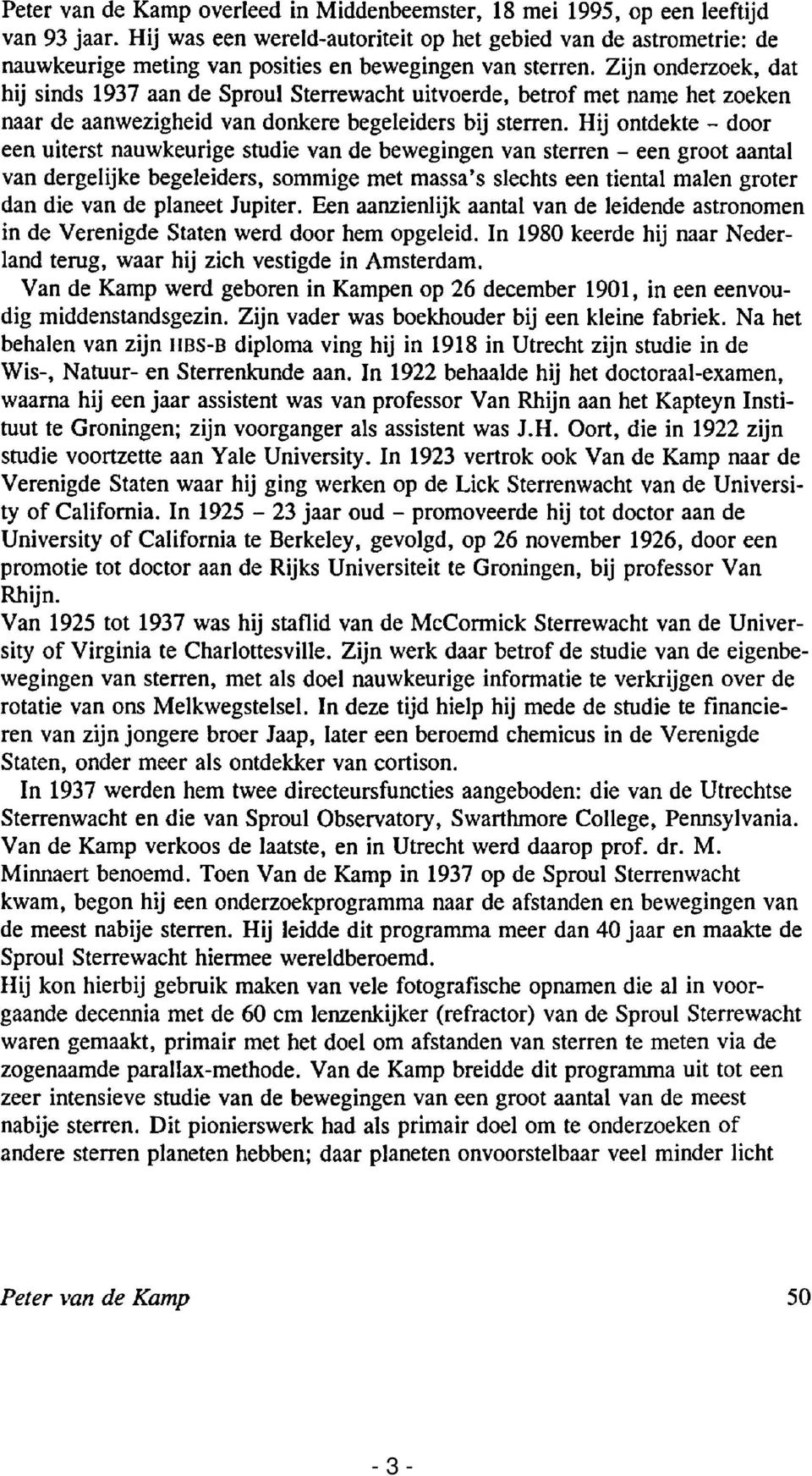 Zijn onderzoek, dat hij sinds 1937 aan de Sproul Sterrewacht uitvoerde, betrof met name het zoeken naar de aanwezigheid van donkere begeleiders bij sterren.