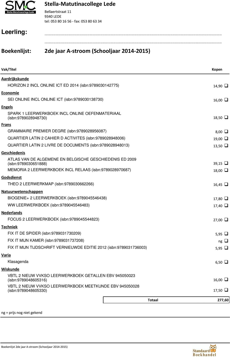 (isbn:9789028948013) ATLAS VAN DE ALGEMENE EN BELGISCHE GESCHIEDENIS ED 2009 (isbn:9789030651888) MEMORIA 2 LEERWERKBOEK INCL RELAAS (isbn:9789028970687) Godsdienst THEO 2 LEERWERKMAP