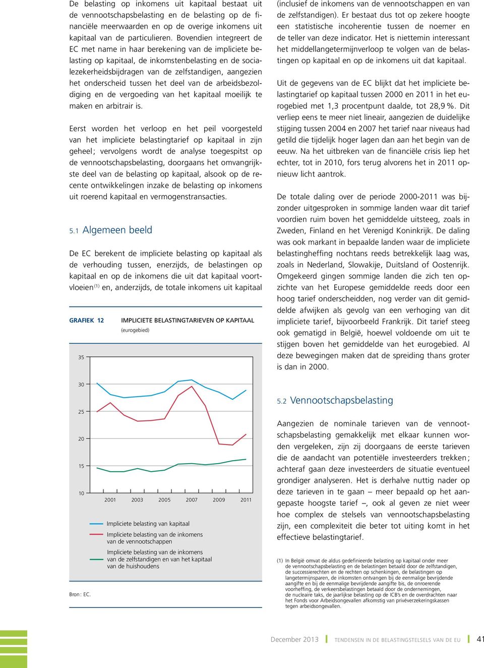 tussen het deel van de arbeidsbezoldiging en de vergoeding van het kapitaal moeilijk te maken en arbitrair is.