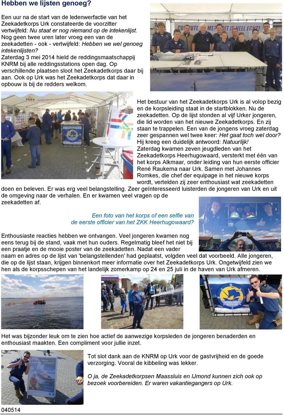 Zaterdag 3 mei 2014 hield de reddingsmaatschappij KNRM bij alle reddingsstations open dag. Op verschillende plaatsen sloot het Zeekadetkorps daar bij aan.