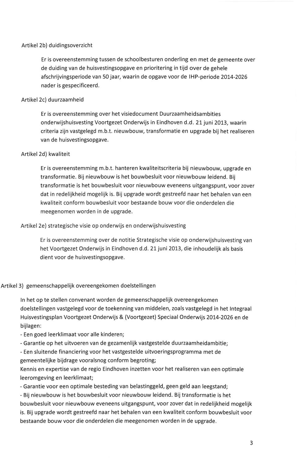 Artikel 2c) duurzaamheid Er is overeenstemming over het visiedocument Duurzaamheidsambities onderwijshuisvesting Voortgezet Onderwijs in Eindhoven d.d. 21 juni 2013, waarin criteria zijn vastgelegd m.