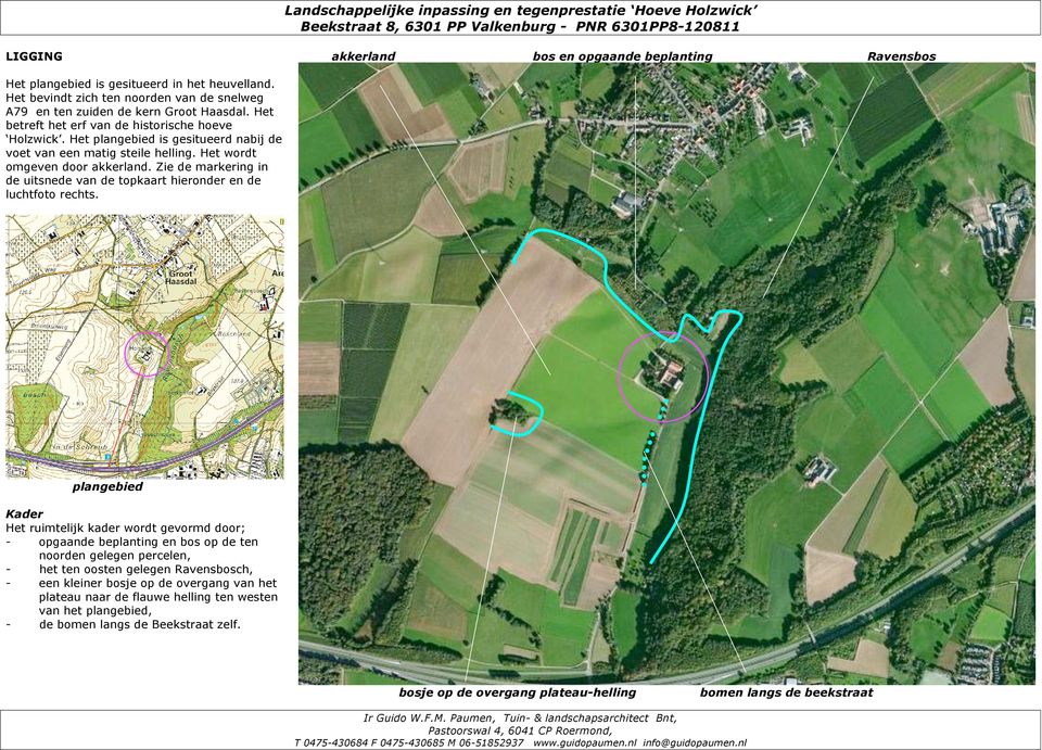 Het plangebied is gesitueerd nabij de voet van een matig steile helling. Het wordt omgeven door akkerland. Zie de markering in de uitsnede van de topkaart hieronder en de luchtfoto rechts.