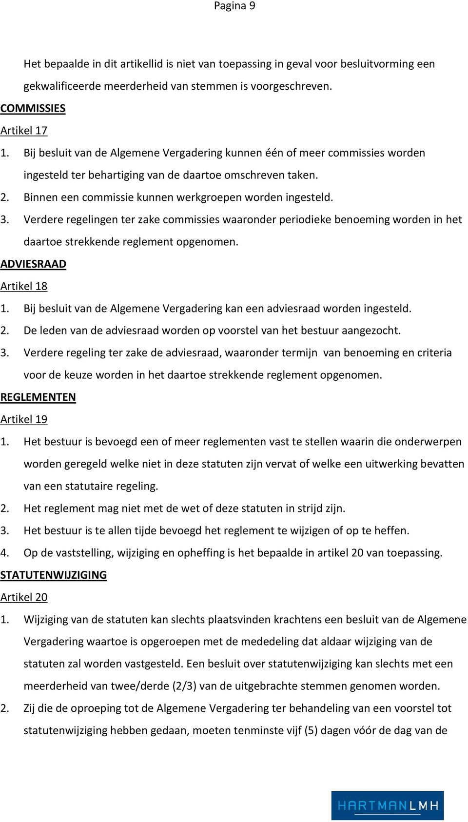 Verdere regelingen ter zake commissies waaronder periodieke benoeming worden in het daartoe strekkende reglement opgenomen. ADVIESRAAD Artikel 18 1.