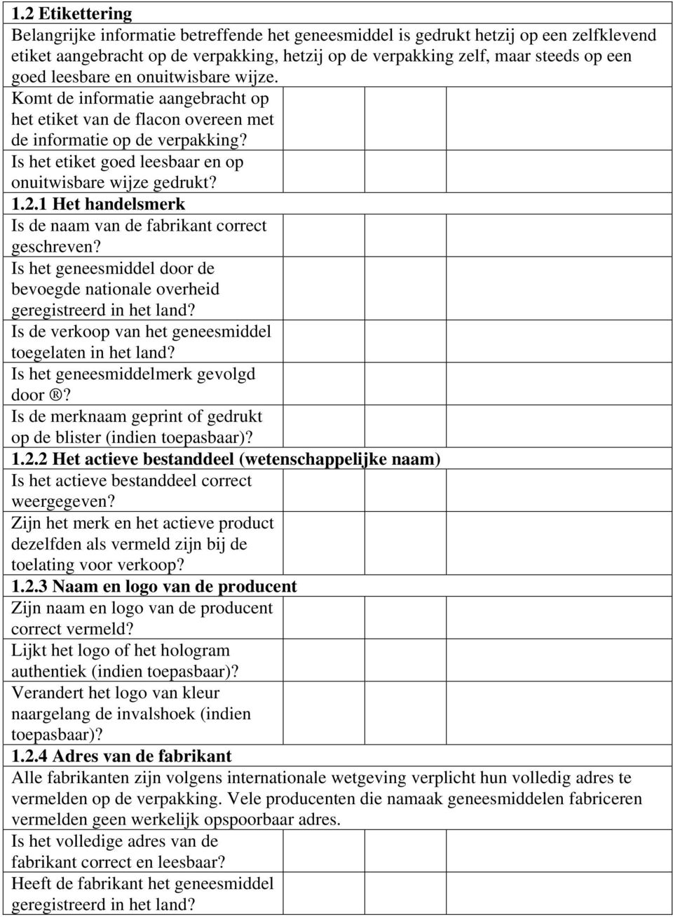 2.1 Het handelsmerk Is de naam van de fabrikant correct geschreven? Is het geneesmiddel door de bevoegde nationale overheid geregistreerd in het land?