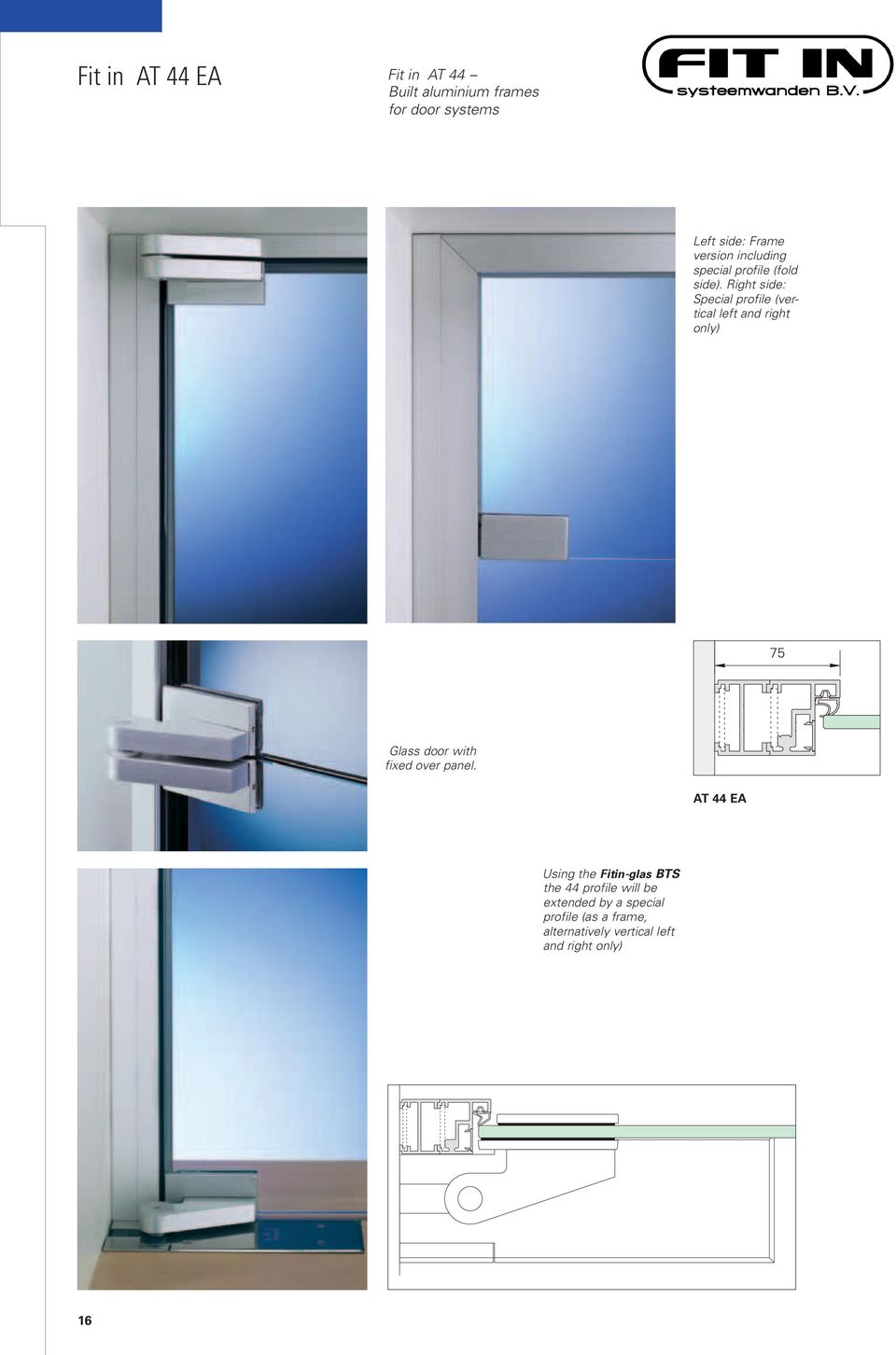 Right side: Special profile (vertical left and right only) 75 Glass door with fixed over
