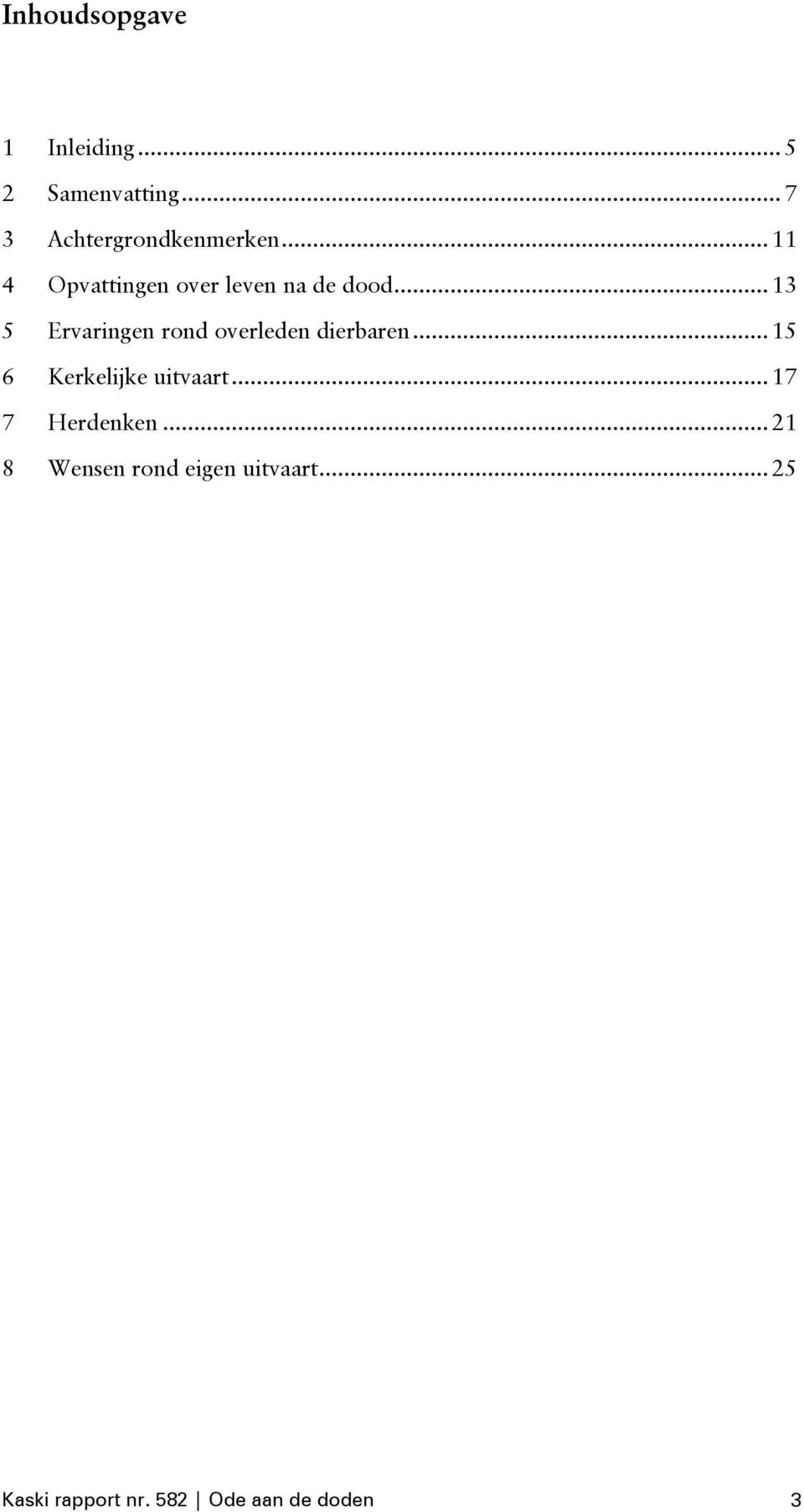 ..13 5 Ervaringen rond overleden dierbaren...15 6 Kerkelijke uitvaart.